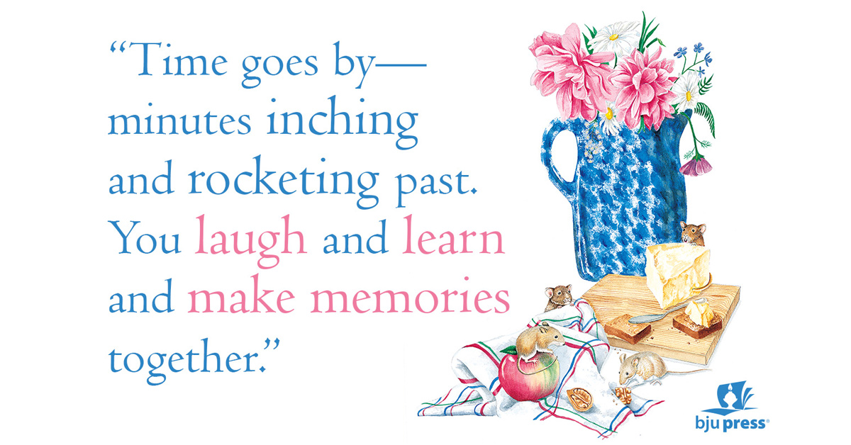 "Time goes by--minutes inching and rocketing past. You laugh and learn and make memories together."